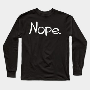 Nope humorous tee Long Sleeve T-Shirt